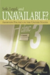 Safe, Legal, And Unavailable? Abortion Politics In The United States