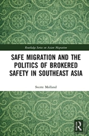 Safe Migration And The Politics Of Brokered Safety In Southeast Asia