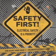 Safety First! Electrical Safety Is A Priority | Kids Science Books Grade 5 | Children'S Electricity Books