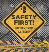 Safety First! Electrical Safety Is A Priority | Kids Science Books Grade 5 | Children'S Electricity Books