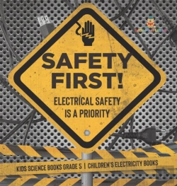 Bertrand.pt - Safety First! Electrical Safety Is A Priority | Kids Science Books Grade 5 | Children'S Electricity Books