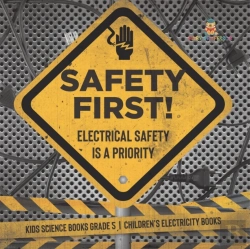 Bertrand.pt - Safety First! Electrical Safety Is A Priority | Kids Science Books Grade 5 | Children'S Electricity Books