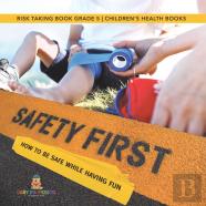 Safety First! How To Be Safe While Having Fun | Risk Taking Book Grade 5 | Children'S Health Books