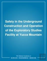 Safety In The Underground Construction And Operation Of The Exploratory Studies Facility At Yucca Mountain