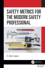 Safety Metrics For The Modern Safety Professional