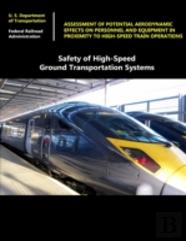 Safety Of High-Speed Ground Transportation Systems: Assessment Of Potential Aerodynamic Effects On Personnel And Equipment In Proximity To High-Speed Train Operations