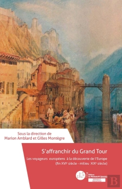 Bertrand.pt - S'Affranchir Du Grand Tour : Les Voyageurs Européens À La Découverte De L'Europe (Fin Xvie Siècle - Milieu Xixe Siècle)