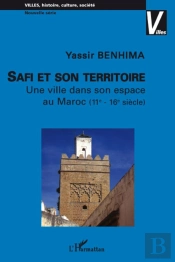 Safi Et Son Territoire ; Une Ville Dans Son Espace Au Maroc (Xie-Xvie Siècle)