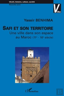 Bertrand.pt - Safi Et Son Territoire ; Une Ville Dans Son Espace Au Maroc (Xie-Xvie Siècle)