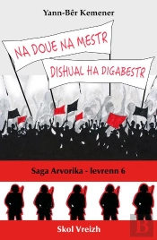 Saga Arvorika Tome 6 : Na Doue Na Mestr, Dishual Ha Digabestr