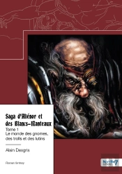 Saga D'Aliénor Et Des Blancs-Manteaux Tome 1 : Le Monde Des Gnomes, Des Trolls Et Des Lutins