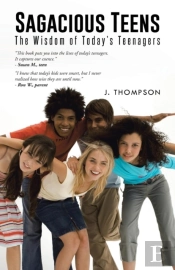 Sagacious Teens: The Wisdom Of Today'S T