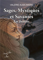 Sages, Mystiques Et Savantes : Les Initiees.