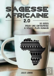Sagesse Africaine 2.0 : 10 Idées Pour Une Entreprise À Visage Plus Humain