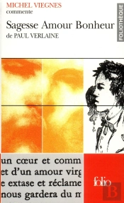 Sagesse - Amour - Bonheur De Paul Verlaine (Essai Et Dossier)