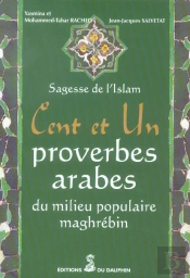 Sagesse De L'Islam ; Cent Et Un Proverbes Arabes Du Milieu Populaire Maghr2bin