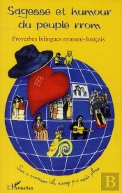 Sagesse Et Humour Du Peuple Rrom ; Proverbes Bilingues Rromani-Français