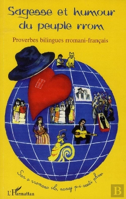 Bertrand.pt - Sagesse Et Humour Du Peuple Rrom ; Proverbes Bilingues Rromani-Français