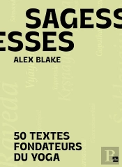 Sagesses : 50 Textes Fondateurs Du Yoga