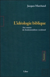 Sagesses Tome 3 : L'Idéologie Biblique, Aux Sources Du Fondamentalisme Occidental (Édition 2005)
