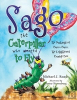 Bertrand.pt - Sago The Caterpillar Who Wanted To Fly: The Teachings Of Buzz-Buzz, The Enlightened Bumble Bee
