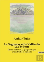 Saguenay Et Vallee Du Lac St Jean - Etude Historique Geographique