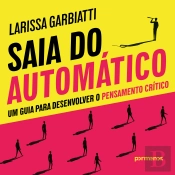 Saia Do Automático: Um Guia Para Desenvolver O Pensamento Crítico