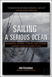 Sailing A Serious Ocean: Sailboats, Storms, Stories And Lessons Learned From 30 Years At Sea