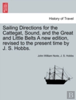 Bertrand.pt - Sailing Directions For The Cattegat, Sound, And The Great And Little Belts A New Edition, Revised To The Present Time By J. S. Hobbs.