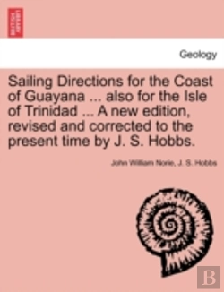 Bertrand.pt - Sailing Directions For The Coast Of Guayana ... Also For The Isle Of Trinidad ... A New Edition, Revised And Corrected To The Present Time By J. S. Ho
