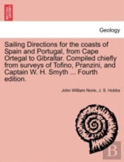 Sailing Directions For The Coasts Of Spain And Portugal, From Cape Ortegal To Gibraltar. Compiled Chiefly From Surveys Of Tofino, Pranzini, And Captai