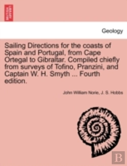 Bertrand.pt - Sailing Directions For The Coasts Of Spain And Portugal, From Cape Ortegal To Gibraltar. Compiled Chiefly From Surveys Of Tofino, Pranzini, And Captai