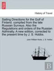 Sailing Directions For The Gulf Of Finland. Compiled From The Late Russian Surveys. Also The Regulations And Orders Of The Russian Admiralty. A New Ed