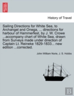 Bertrand.pt - Sailing Directions For White Sea, To Archangel And Onega, ... Directions For Harbour Of Hammerfest, By J. W. Crowe ...Accompany Chart Of White Sea, Dr