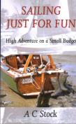 Sailing Just For Fun: High Adventure On A Small Budget