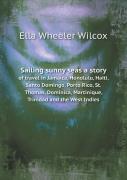 Sailing Sunny Seas A Story Of Travel In Jamaica, Honolulu, Haiti, Santo Domingo, Porto Rico, St. Thomas, Dominica, Martinique, Trinidad And The West Indies