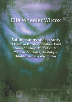 Bertrand.pt - Sailing Sunny Seas A Story Of Travel In Jamaica, Honolulu, Haiti, Santo Domingo, Porto Rico, St. Thomas, Dominica, Martinique, Trinidad And The West Indies