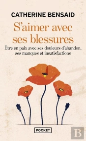 S'Aimer Avec Ses Blessures : Être En Paix Avec Ses Douleurs D'Abandon, Ses Manques Et Insatisfactions