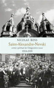 Saint Alexande Nevski Le Pole Spirituel De L'Emigration Russe