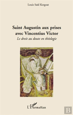 Bertrand.pt - Saint Augustin Aux Prises Avec Vincentius Victor ; Le Droit Au Doute En Théologie