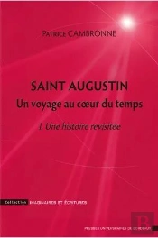 Saint Augustin ; Un Voyage Au Coeur Du Temps Tome 1 ; Une Histoire Revisitée