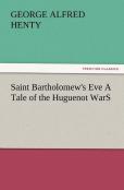 Saint Bartholomew'S Eve A Tale Of The Huguenot Wars