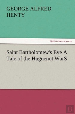 Bertrand.pt - Saint Bartholomew'S Eve A Tale Of The Huguenot Wars