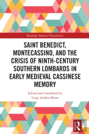 Saint Benedict, Montecassino, And The Crisis Of Ninth-Century Southern Lombards In Early Medieval Cassinese Memory