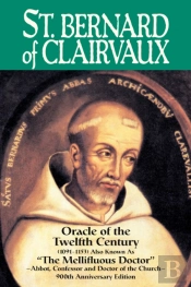 Saint Bernard Of Clairvaux: Oracle Of The Twelfth Century