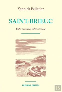 Bertrand.pt - Saint-Brieuc ; Ville Ouverte, Ville Secrète
