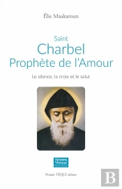 Saint Charbel, Prophète De L'Amour : Le Silence, La Croix Et Le Salut