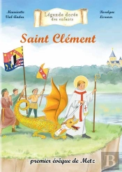 Saint Clément : Premier Évêque De Metz