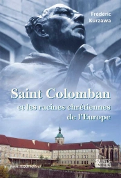 Saint Colomban ; Et Les Racines Chrétiennes De L'Europe