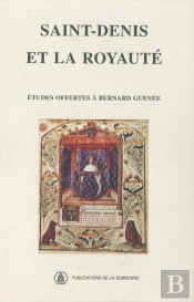 Saint-Denis Et La Royaute ; Etudes Offertes A Bernard Guenee